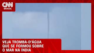 Vídeo: Tromba-d'água gigante assusta turistas no leste da Índia | CNN BRASIL