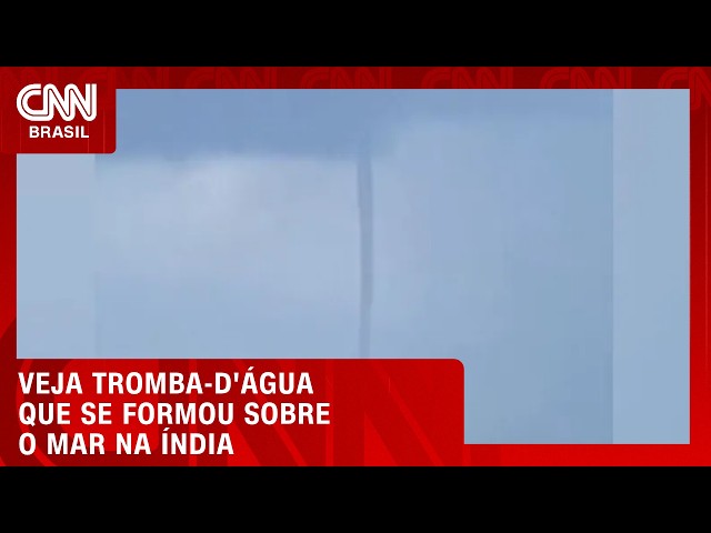 Tromba-d'água gigante assusta turistas no leste da Índia | CNN BRASIL