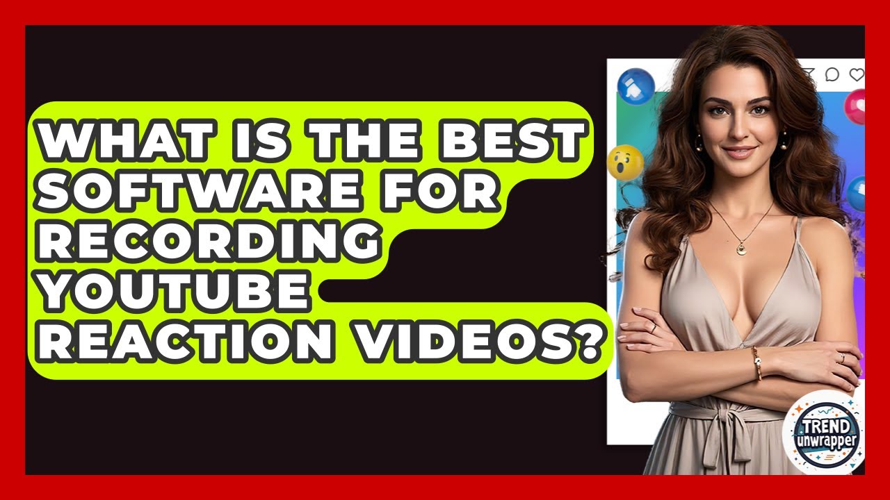 What Is The Best Software For Recording YouTube Reaction Videos? - Trend Unwrapper