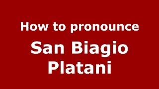 How to pronounce San Biagio Platani