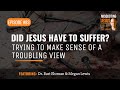 Did Jesus Have to Suffer? Trying to Make Sense of a Troubling View