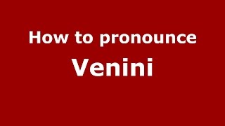 How to pronounce Venini