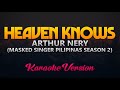 Heaven Knows - Arthur Nery (Masked Singer Pilipinas Season 2) (Karaoke)