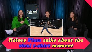 Kelsey Plum on her legendary t-shirt throw