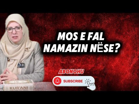 10.  Mos e fal namazin nëse ...?