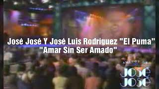 José José Y José Luis Rodríguez&quot;El Puma&quot; - Amar Sin Ser Amado
