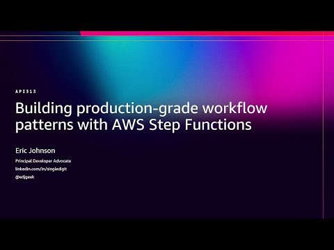 AWS re:Invent 2025 - Building Production-Grade Workflow Patterns with AWS Step Functions (API313)