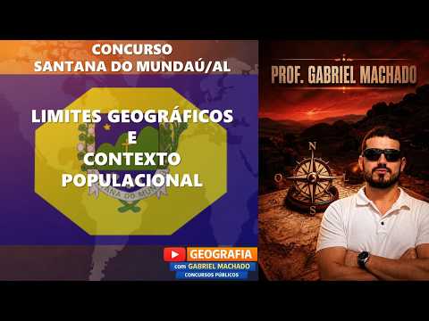 Aula 15 | Limites Geográficos e Contexto Populacional | Concurso Santana do Mundaú/AL
