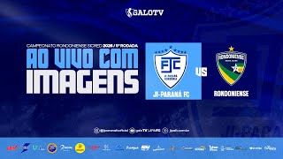 AO VIVO COM IMAGENS: JI-PARANÁ X RONDONIENSE | CAMPEONATO RONDONIENSE SICRED 2026 | 5ª RODADA