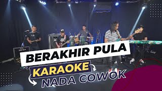 Download lagu BERAKHIR PULA KARAOKE NADA COWOK PRIA Key Cm mp3