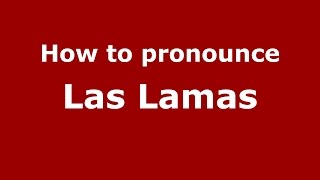 How to pronounce Las Lamas