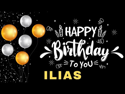 Happy Birthday Ilias, Birthday Wishes, Birthday Song, WhatsApp Status, Wishes Birthday, Today, hbd