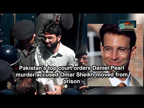 Pakistan's top court orders Daniel Pearl murder accused Omar Sheikh moved from prison