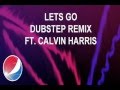 Lets Go (Dubstep Remix) Pepsi Dj 