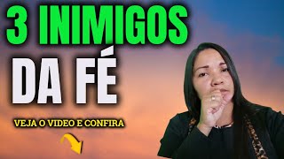 SAIBA QUAIS SO OS 3 INIMIGOS DA F