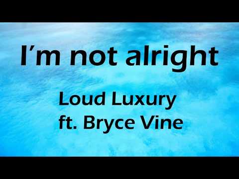 I'm Not Alright - Loud Luxury