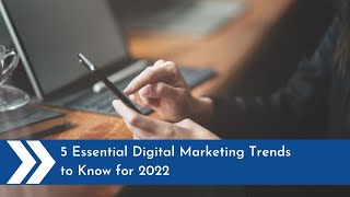 5 Essential Digital Marketing Trends to Know for 2022