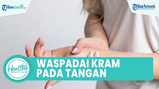 Waspada Kram pada Tangan saat Pagi & Malam akibat Karpal Tunnel, Simak Ulasan Dokter