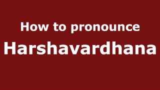 How to pronounce Harshavardhana