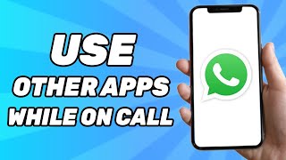 How to Use Other Apps While on Whatsapp Video Call On iPhone
