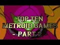 Top Ten Metroid Games - Part 2 [w/ rabbidluigi ...