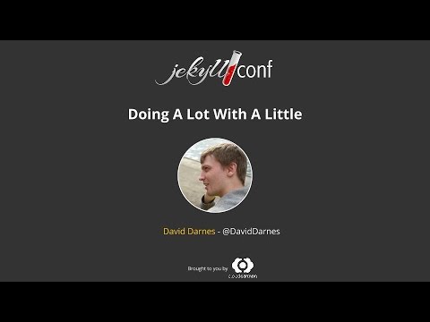 Doing A Lot With A Little - David Darnes / JekyllConf 2016