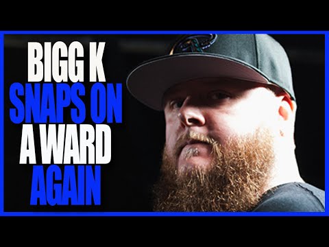 BIGG K SNAPS ON A WARD AGAIN - RBE