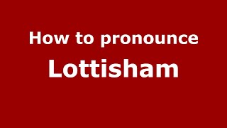 How to pronounce Lottisham