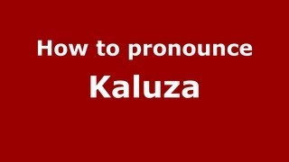 How to pronounce Kaluza
