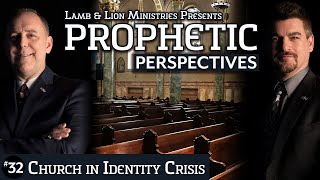 Church in Identity Crisis | Prophetic Perspectives #32