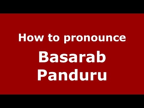 How to pronounce Basarab Panduru (Romanian/Romania)  - PronounceNames.com