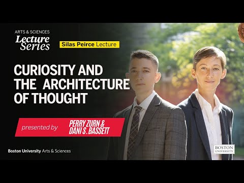 "Curiosity and the Architecture of Thought" feat. Dani S. Bassett and Perry Zurn
