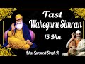 Waheguru Simran Fast | Bhai Gurpreet Singh Ji Rinku Veer Ji | 15 Min Jaap| Nonstop Simran