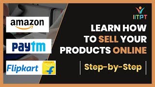 Learn how to sell your products online on Flipkart, Amazon, Paytm and other marketplaces | IITPT