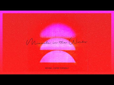 Bryan & Katie Torwalt – Miracle In The Works (Lyric Video)