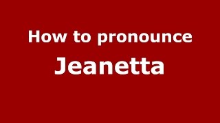 How to pronounce Jeanetta