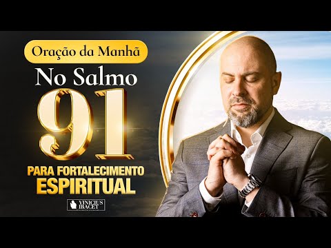 Oração da Manhã do Fortalecimento Espiritual no Salmo 91 - Bençãos Multiplicadas@ViniciusIracet