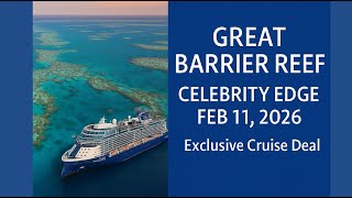 Celebrity Edge Great Barrier Reef Cruise – Feb 11 2026 | Exclusive Deal & Better Than Direct Pricing