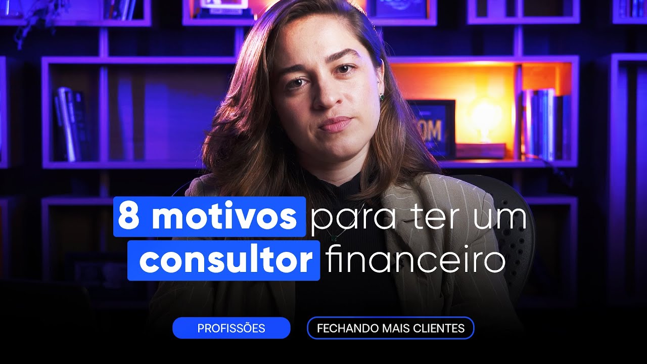 POR QUE VOCÊ PRECISA DE UM CONSULTOR FINANCEIRO?