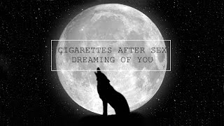 Cigarettes After Sex -  Dreaming Of You