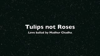 Tulips not roses--Love Ballad