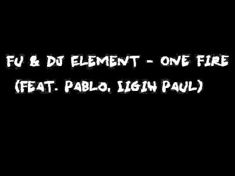 Fu & Dj Element - One Fire (Feat. Pablo, Iigih Paul)