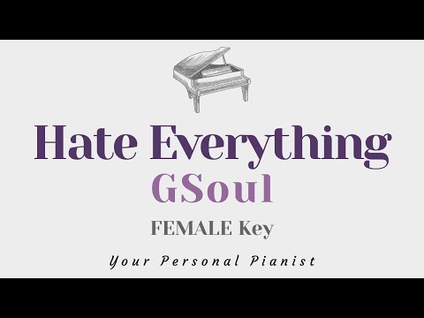 Hate Everything - GSoul (FEMALE Key Karaoke) - Piano Instrumental Cover with Lyrics