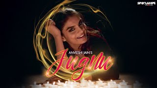 JUGNU (OFFICIAL MUSIC VIDEO)  ANVESHI JAIN  SPOTLA