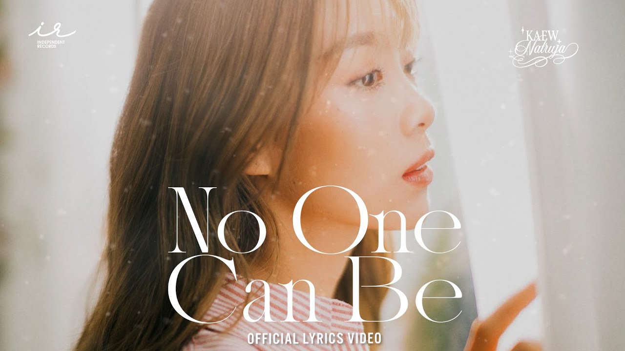 เนื้อเพลง No One Can Be – Kaew Natruja (แก้ว ณัฐรุจา)