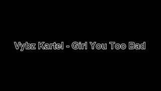 Vybz Kartel - Girl You Too Bad (January 2011) HD*