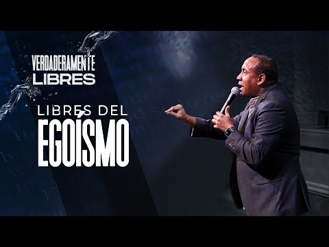 Libres del Egoísmo | Serie Verdaderamente Libres | Pastor Juan Carlos Harrigan