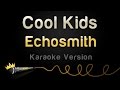 Echosmith - Cool Kids (Karaoke Version) 