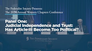 Click to play: Panel One: Judicial Independence and Trust: Has Article III Become Too Political?