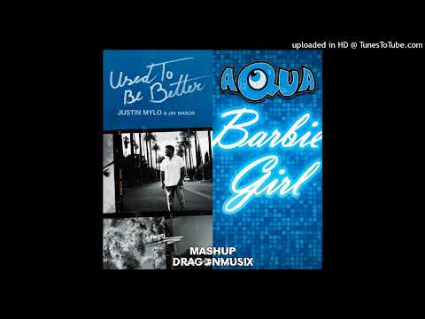Justin Mylo & Jay Mason - Used To Better Vs. Barbie girl - Aqua (Mashups DragonMusix)